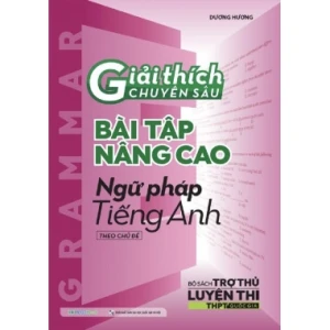 Giải Thích Chuyên Sâu Bài Tập Nâng Cao Ngữ Pháp Tiếng Anh Theo Chủ Đề