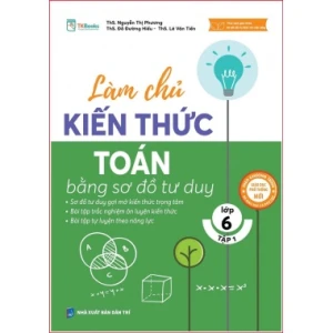 Làm Chủ Kiến Thức Toán Bằng Sơ Đồ Tư Duy Lớp 6 (Tập 1)