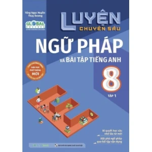 Luyện Chuyên Sâu Ngữ Pháp Và Bài Tập Tiếng Anh Lớp 8 Tập 1 (Bám Sát Bộ Sách Global Success)