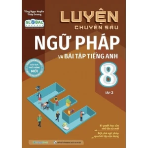 Luyện Chuyên Sâu Ngữ Pháp Và Bài Tập Tiếng Anh Lớp 8 Tập 2 (Bám Sát Bộ Sách Global Success)