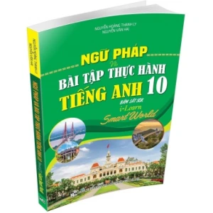 Ngữ Pháp Và Bài Tập Thực Hành Tiếng Anh Lớp 10 (Bám Sát SGK I Learn Smart World)