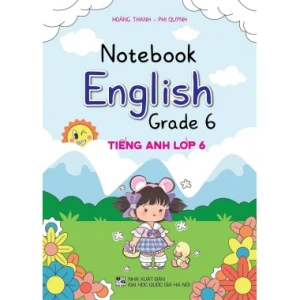 Notebook Tiếng Anh Lớp 6 (Dùng Chung Cho Các Bộ SGK Hiện Hành)