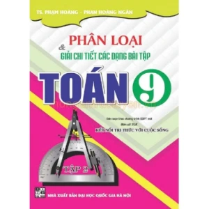 Phân Loại Và Giải Chi Tiết Các Dạng Bài Tập Toán Lớp 9 Tập 2