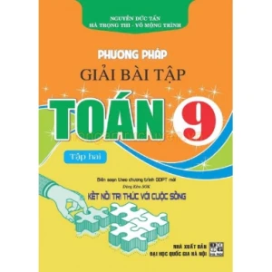 Phương Pháp Giải Bài Tập Toán Lớp 9 Tập 2 (Dùng Kèm SGK Kết Nối Tri Thức Với Cuộc Sống)