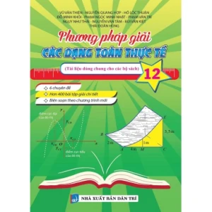Phương Pháp Giải Các Dạng Toán Thực Tế Lớp 12 (Tài Liệu Dùng Chung Cho Các Bộ Sách)