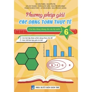 Phương Pháp Giải Các Dạng Toán Thực Tế Lớp 6 (Dùng Chung Cho Các Bộ SGK Hiện Hành)