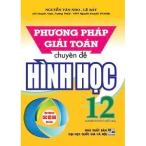 Phương Pháp Giải Toán Chuyên Đề Hình Học Lớp 12 (Dùng Chung Cho Các Bộ SGK Mới Hiện Hành)