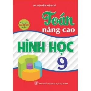 Toán Nâng Cao Hình Học Lớp 9 (Dùng Chung Cho Các Bộ SGK Hiện Hành)