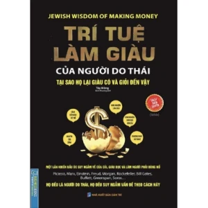 Trí Tuệ Làm Giàu Của Người Do Thái (Tại Sao Họ Lại Giàu Và Giỏi Đến Vậy) (Bìa Mềm)