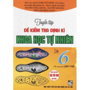 Tuyển Tập Đề Kiểm Tra Định Kì Khoa Học Tự Nhiên Lớp 6 (Dùng Chung Cho Các Bộ SGK Hiện Hành)