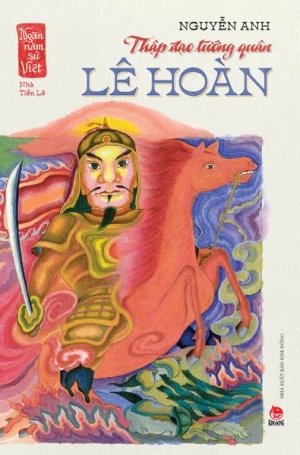 Ngàn năm sử Việt - Nhà Tiền Lê - Thập đạo tướng quân Lê Hoàn