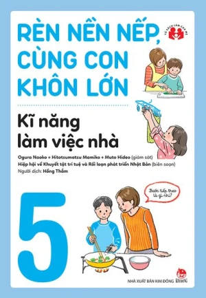 Rèn nền nếp, cùng con khôn lớn - Kĩ năng làm việc nhà