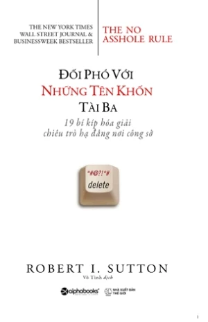Đối phó với những tên khốn tài ba - 19 bí kíp hóa giải chiêu trò hạ đẳng nơi công sở