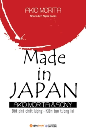 Made In Japan - Akio Morita & Sony - Đột Phá Chất Lượng - Kiến Tạo Tương Lai (Made In Japan - Tái Bản)