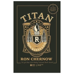 Titan - Gia Tộc Rockefeller - Một Tác Phẩm Bán Chạy Nhất Tại Mỹ tái bản