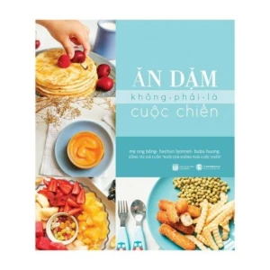 Ăn Dặm Không Phải Là Cuộc Chiến (Tái Bản)