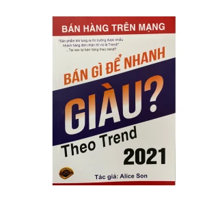 Bán Gì Để Nhanh Giàu ? – Theo Trend 2021 – Alice Son - Nhà Sách Bảo Anh