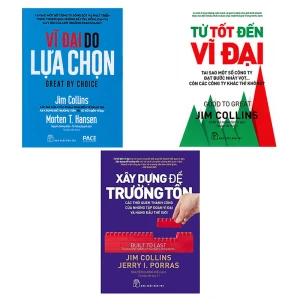 Bộ 3 cuốn sách bất hủ của Jim Collins: Vĩ Đại Do Lựa Chọn, Từ Tốt Đến Vĩ Đại