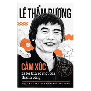 Cảm Xúc Là Kẻ Thù Số Một Của Thành Công - TS Lê Thẩm Dương - Nhà Sách Bảo Anh