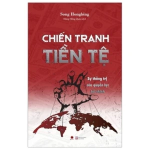 Chiến Tranh Tiền Tệ: Sự Thống Trị Của Quyền Lực Tài Chính (Phần 2)
