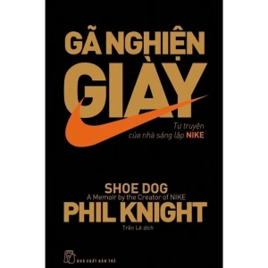Gã Nghiện Giày – Tự Truyện Của Nhà Sáng Lập NIKE - Nhà Sách Bảo Anh