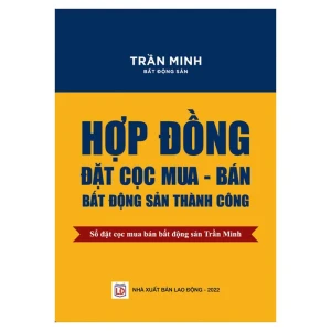 Hợp đồng đặt cọc Mua – Bán bất động sản thành công tác giả Trần Minh - Nhà Sách Bảo Anh