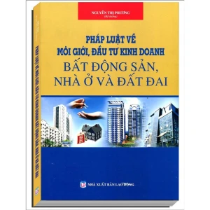 Pháp Luật Về Môi Giới, Đầu Tư Kinh Doanh Bất Động Sản, Nhà ở Và Đất Đai