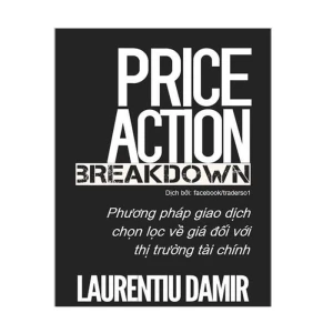 Price Action Breakdown: Phương pháp giao dịch chọn lọc về giá trị đối với thị trường tài chính - tác giả Laurentiu Damir - Nhà Sách Bảo Anh