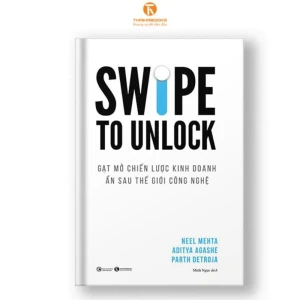 Swipe To Unlock – Gạt mở chiến lược kinh doanh ẩn sau thế giới công nghệ - Nhà Sách Bảo Anh