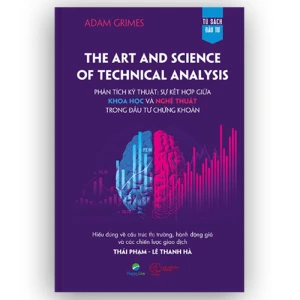 The Art and Science of Technical Analysis – Phân tích kỹ thuật: Sự kết hợp giữa khoa học và nghệ thuật - Nhà Sách Bảo Anh