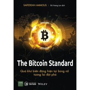 The Bitcoin Standard: Quá Khứ Biến Động, Hiện Tại Bùng Nổ, Tương Lai Đột Phá
