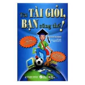 Tôi Tài Giỏi – Bạn Cũng Thế (Tái Bản) – ADAM KHOO - Nhà Sách Bảo Anh