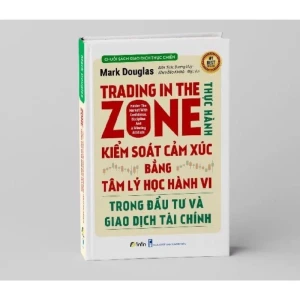 Trading in The Zone - Thực Hành Kiểm Soát Cảm Xúc Bằng Tâm Lý Học Hành Vi