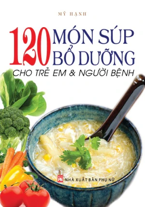 120 món súp bổ dưỡng cho trẻ em & người bệnh
