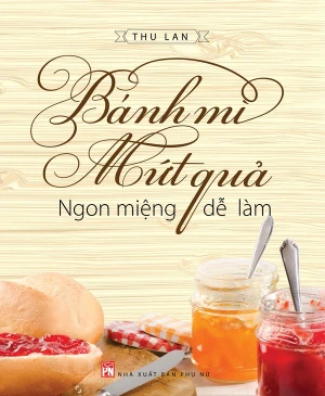 Bánh mì, mứt quả ngon miệng dễ làm