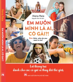 EM MUỐN MÌNH LÀ AI, CÔ GÁI?! Lời thông tuệ dành cho các cô gái sẽ thay đổi thế giới