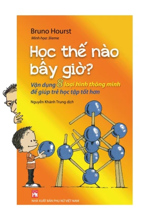 Học thế nào bây giờ? – Vận dụng 8 loại hình thông minh để giúp trẻ học tập tốt hơn