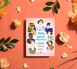 Những nữ quái trong lịch sử: 100 bóng hồng không phải dạng vừa làm thay đổi thế giới giới