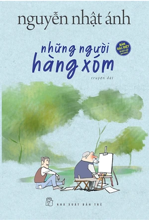 NHỮNG NGƯỜI HÀNG XÓM - Nguyễn Nhật Ánh (Bản Đặc Biệt)