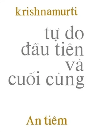 Tự Do Đầu Tiên và Cuối Cùng - Krishnamurti