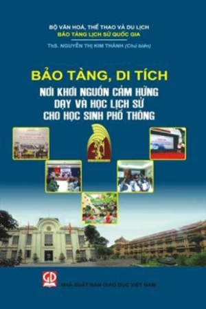 Bảo tàng di tích - Nơi khơi nguồn cảm hứng dạy và học Lịch sử cho học sinh phổ thông