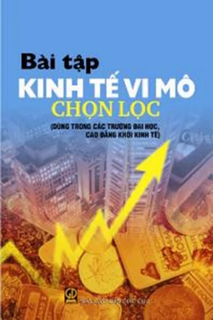BT Kinh tế vi mô chọn lọc (dùng cho đại học - cao đẳng)
