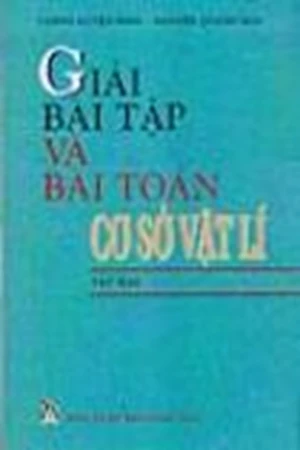 Giải bài tập và bài toán Cơ sở Vật lí T2