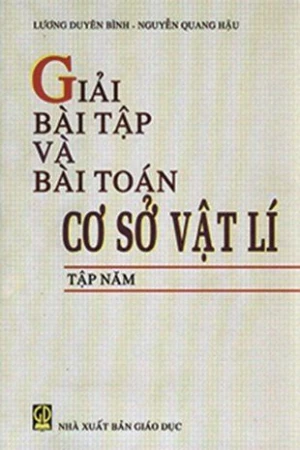 Giải bài tập và bài toán cơ sở Vật lí tập 5