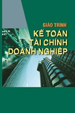 Giáo trình kế toán tài chính doanh nghiệp (Dùng cho SV ĐH CĐ chuyên ngành kế toán)