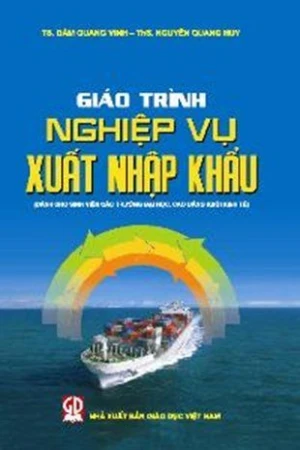Giáo trình nghiệp vụ xuất nhập khẩu (Dành cho sinh viên các trường đại học cao đẳng khối kinh tế)