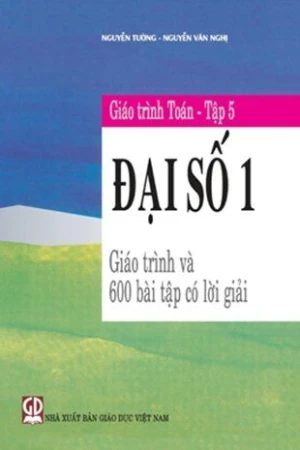 Giáo trình toán Tập 5 - Đại số 1 ( Kĩ sữ chất lượng cao)
