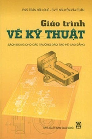 Giáo trình vẽ kỹ thuật (Sách dùng cho các trường đào tạo hệ cao đẳng)