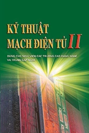 Kỹ thuật mạch điện tử II (Dùng cho SV các trường CĐ nghề &; TC nghề)