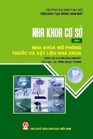 Nha khoa cơ sở - Tập 1 - Nha khoa mô phỏng - thuốc và vật liệu nha khoa